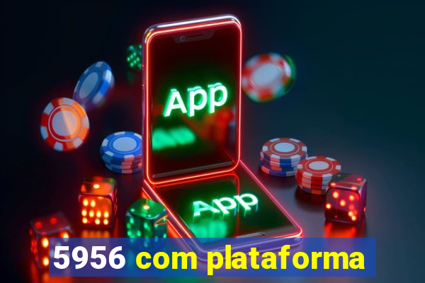 5956 com plataforma